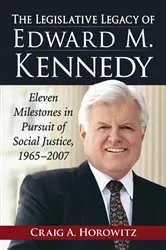 Book cover of The Legislative Legacy of Edward M. Kennedy by Craig A. Horowitz