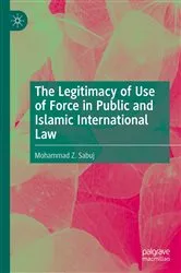 Book cover of The Legitimacy of Use of Force in Public and Islamic International Law by Mohammad Z. Sabuj