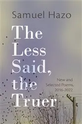 Book cover of The Less Said, the Truer by Samuel Hazo