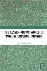 Book cover of The Lesser-known World of Mughal Emperor Jahangir by Som Prakash Verma