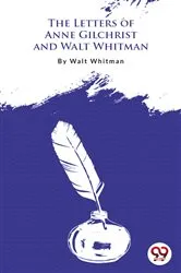 Book cover of The Letters Of Anne Gilchrist And Walt Whitman by Walt Whitman