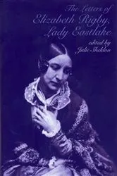 Book cover of The Letters of Elizabeth Rigby, Lady Eastlake by Julie Sheldon