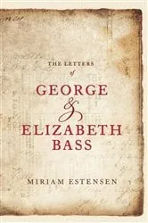 Book cover of The Letters of George and Elizabeth Bass by Miriam Estensen