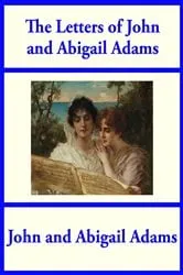 Book cover of The Letters of John and Abigail Adams by John and Abigail Adams