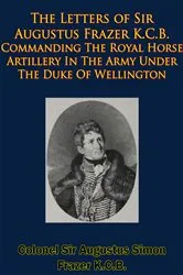 Book cover of The Letters of Sir Augustus Frazer K.C.B. Commanding The Royal Horse Artillery by Unknown