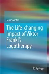 Book cover of The Lıfe-changıng Impact of Vıktor Frankl's Logotherapy by Teria Shantall