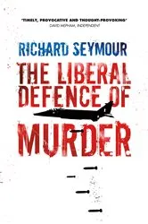 Book cover of The Liberal Defence of Murder by Richard Seymour