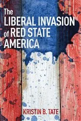 Book cover of The Liberal Invasion of Red State America by Kristin B. Tate