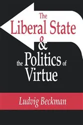 Book cover of The Liberal State and the Politics of Virtue by Ludvig Beckman