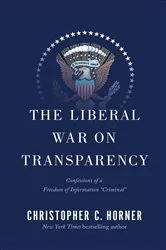 Book cover of The Liberal War on Transparency by Christopher C. Horner