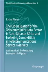 Book cover of The Liberalisation of the Telecommunications Sector in Sub-Saharan Africa and Fostering Competition in Telecommunications Services Markets by Unknown