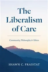 Book cover of The Liberalism of Care by Shawn C. Fraistat