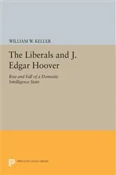 Book cover of The Liberals and J. Edgar Hoover by William W. Keller