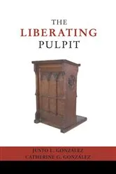 Book cover of The Liberating Pulpit by Justo L. Gonzalez