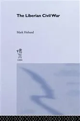 Book cover of The Liberian Civil War by Mark Huband