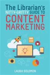 Book cover of The Librarian's Nitty-Gritty Guide to Content Marketing by Laura Solomon