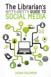 Book cover of The Librarian's Nitty-Gritty Guide to Social Media by Laura Solomon