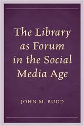 Book cover of The Library as Forum in the Social Media Age by John M. Budd