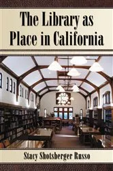 Book cover of The Library as Place in California by Stacy Shotsberger Russo