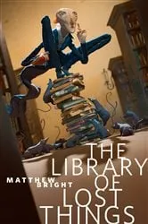 Book cover of The Library of Lost Things by Matthew Bright