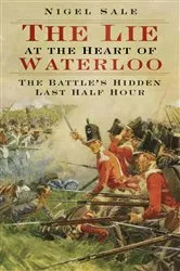 Book cover of The Lie at Heart of Waterloo by Nigel Sale