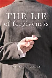 Book cover of The Lie of Forgiveness by Daniel B Niceley