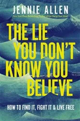 Book cover of The Lie You Don't Know You Believe by Jennie Allen