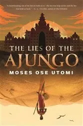 Book cover of The Lies of the Ajungo by Moses Ose Utomi