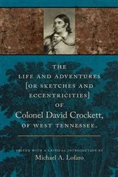 Book cover of The Life and Adventures of Colonel David Crockett of West Tennessee by Michael A. Lofaro