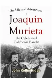 Book cover of The Life and Adventures of Joaquin Murieta, the Celebrated California Bandit by Ridge, John , Rollin