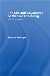Book cover of The Life and Adventures of Michael Armstrong: the Factory Boy by Frances Trollope