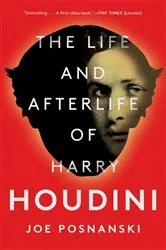 Book cover of The Life and Afterlife of Harry Houdini by Joe Posnanski