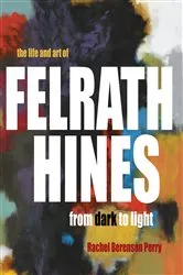 Book cover of The Life and Art of Felrath Hines by Rachel Berenson Perry