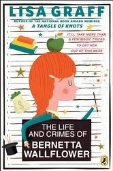 Book cover of The Life and Crimes of Bernetta Wallflower by Lisa Graff