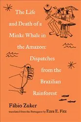 Book cover of The Life and Death of a Minke Whale in the Amazon by Fábio Zuker