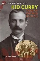 Book cover of The Life and Death of Kid Curry by Gary A. Wilson