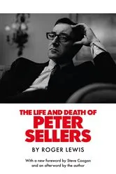 Book cover of The Life and Death of Peter Sellers by Roger Lewis