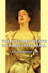 Book cover of The Life and Death of Radclyffe Hall by Lady Troubridge Una
