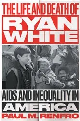 Book cover of The Life and Death of Ryan White by Paul M. Renfro