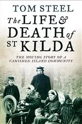 Book cover of The Life and Death of St. Kilda by Tom Steel