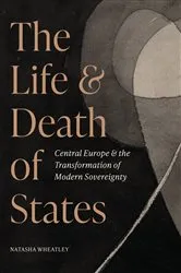 Book cover of The Life and Death of States by Natasha Wheatley