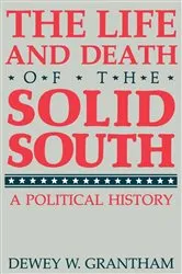 Book cover of The Life and Death of the Solid South by Dewey W. Grantham