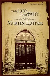 Book cover of The Life And Faith Of Martin Luther by Adolph F Fehlauer