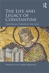 Book cover of The Life and Legacy of Constantine by M. Shane Bjornlie