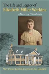 Book cover of The Life and Legacy of Elizabeth Miller Watkins by Mary Dresser Burchill