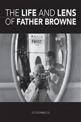 Book cover of The Life and Lens Of Father Browne by E. E. O'Donnell