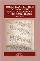 Book cover of The Life and Letters of Lady Anne Percy, Countess of Northumberland (1536–1591) by Jade Scott