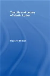 Book cover of The LIfe and Letters of Martin Luther by Perserved Smith