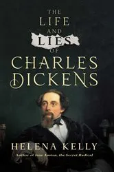 Book cover of The Life and Lies of Charles Dickens by Helena Kelly