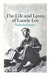Book cover of The Life and Loves of Laurie Lee by Valerie Grove